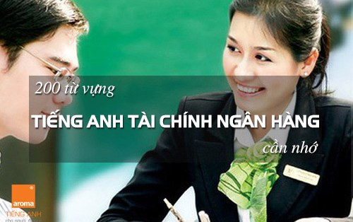 200 từ vựng tiếng anh chuyên ngành tài chính ngân hàng cần nhớ